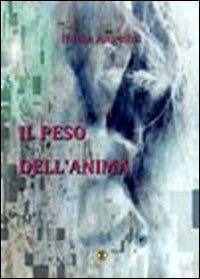 Il peso dell'anima - Nadia Angelini - Libro Ass. Terre Sommerse 2010, È tempo di cultura | Libraccio.it