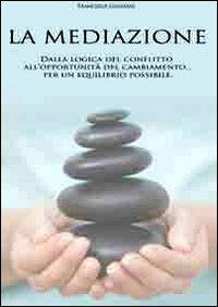 La mediazione. Dalla logica del conflitto all'opportunità del cambiamento... Per un equilibrio possibile - Francesca Genzano - Libro Ass. Terre Sommerse 2009, Iris scientifica | Libraccio.it