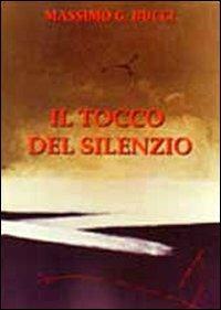 Il tocco del silenzio - Massimo G. Bucci - Libro Ass. Terre Sommerse 2011, È tempo di cultura | Libraccio.it