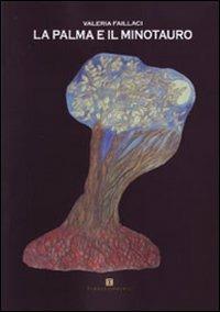 La palma e il minotauro - Valeria Faillaci - Libro Ass. Terre Sommerse 2011, La luna storta | Libraccio.it