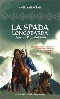 La spada longobarda - Angela Generali - Libro Psiche e Aurora 2007 | Libraccio.it