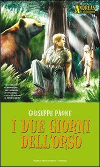 I due giorni dell'orso - Giuseppe Paone - Libro Psiche e Aurora 2006, Andreas il guardiaparco | Libraccio.it