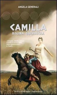 Camilla regina guerriera - Angela Generali - Libro Psiche e Aurora 2007, Il tempo riflesso | Libraccio.it