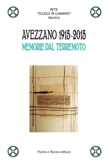 Avezzano 1915-2015. Memorie dal terremoto  - Libro Psiche e Aurora 2015, School at work. Laboratorio didattico | Libraccio.it