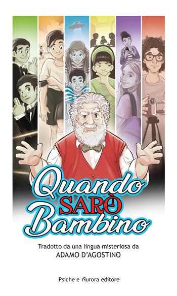 Quando sarò bambino - Adamo D'Agostino - Libro Psiche e Aurora 2018 | Libraccio.it