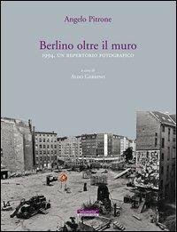 Berlino oltre il muro 1994. Un repertorio fotografico. Ediz. illustrata - Angelo Pitrone - Libro Plumelia Edizioni 2009, Quaderni di cultura | Libraccio.it