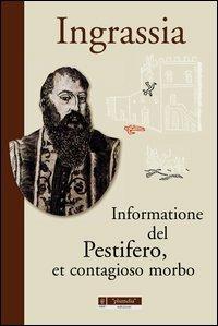 Informatione del pestifero, et contagioso morbo - Giovanni F. Ingrassia - Libro Plumelia Edizioni 2012, Scienze mediche bioStoria | Libraccio.it