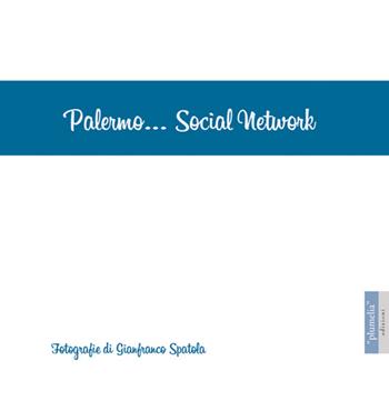 Palermo... Social network - Gianfranco Spatola - Libro Plumelia Edizioni 2016 | Libraccio.it