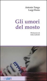 Gli umori del mosto - Antonio Tanga, Luigi Florio - Libro Plumelia Edizioni 2015 | Libraccio.it