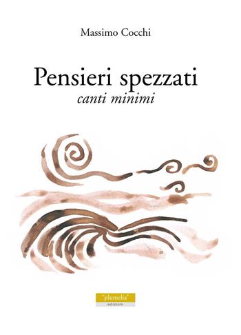 Pensieri spezzati. Canti minimi - Massimo Cocchi - Libro Plumelia Edizioni 2015, Acheni | Libraccio.it