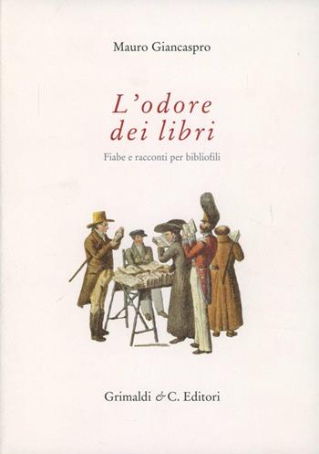 L' odore dei libri. Fiabe e racconti per bibliofili - Mauro Giancaspro - Libro Grimaldi & C. 2007 | Libraccio.it