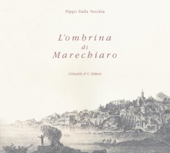 L'ombrina di Marechiaro - Pippo Dalla Vecchia - Libro Grimaldi & C. 2018, Biblioteca napoletana | Libraccio.it