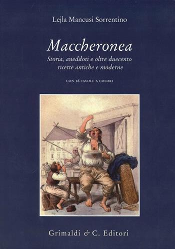 Maccheronea. Storia, aneddoti e oltre duecento ricette antiche e moderne - Lejla Mancusi Sorrentino - Libro Grimaldi & C. 2000 | Libraccio.it
