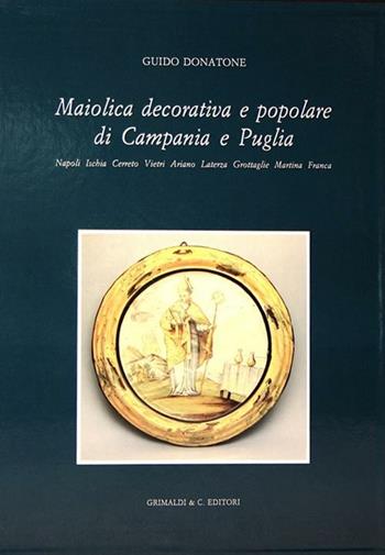 Maiolica decorativa e popolare di Campania e Puglia - Guido Donatone - Libro Grimaldi & C. 2012 | Libraccio.it