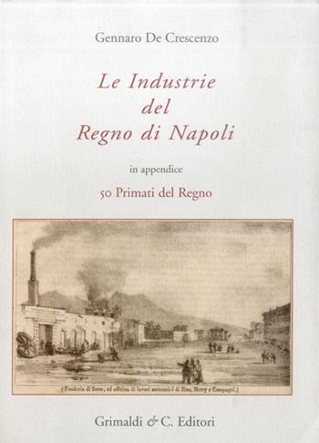 Le industrie del Regno di Napoli - Gennaro De Crescenzo - Libro Grimaldi & C. 2012 | Libraccio.it