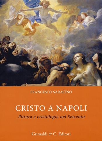 Cristo a Napoli. Pittura e cristologia nel Seicento - Francesco Saracino - Libro Grimaldi & C. 2012 | Libraccio.it