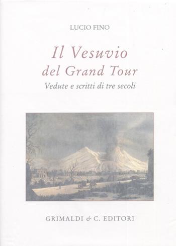 Il Vesuvio nel Grand tour. Vedute e scritti di tre secoli. Ediz. illustrata - Lucio Fino - Libro Grimaldi & C. 2012 | Libraccio.it