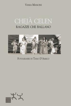 Chejà celen. Ragazze che ballano - Vania Mancini - Libro Sensibili alle Foglie 2007 | Libraccio.it