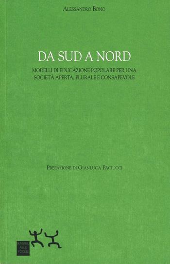 Da sud a nord. Modelli di educazione popolare per una società aperta, plurale e consapevole - Alessandro Bono - Libro Sensibili alle Foglie 2009, Ospiti | Libraccio.it