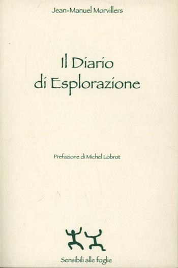 Il diario di esplorazione - Jean-Manuel Morvillers - Libro Sensibili alle Foglie 2011, Analisi istituzionale e socioanalisi | Libraccio.it
