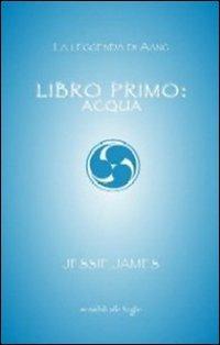 Libro primo. Acqua - Jessie James - Libro Sensibili alle Foglie 2011, La leggenda di Aang | Libraccio.it