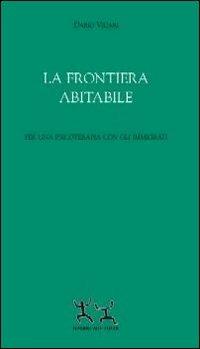 La frontiera abitabile. Per una psicoterapia con gli immigrati - Dario Vicari - Libro Sensibili alle Foglie 2012, Ospiti | Libraccio.it
