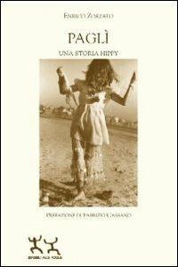 Paglì. Una storia hippy - Enrico Zorzato - Libro Sensibili alle Foglie 2012, Ospiti | Libraccio.it