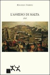 L' assedio di Malta 1565 - Rolando Fabrini - Libro Sensibili alle Foglie 2012, Ospiti | Libraccio.it