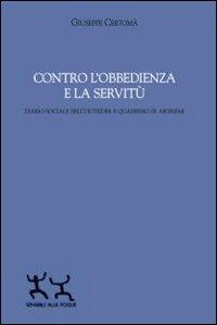 Contro l'obbedienza e la servitù. Diario sociale dell'outsider e quaderno di aforismi - Giuseppe Certomà - Libro Sensibili alle Foglie 2013 | Libraccio.it