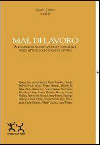 Mal di lavoro. Socioanalisi narrativa della sofferenza nelle attuali condizioni di lavoro  - Libro Sensibili alle Foglie 2013, Quaderni di ricerca sociale | Libraccio.it