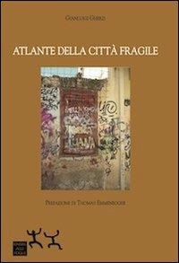Atlante della città fragile - Gianluigi Gherzi - Libro Sensibili alle Foglie 2013 | Libraccio.it