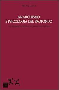 Anarchismo e psicologia del profondo. Il fondamento ontologico dell'egualitarismo - Sergio Starace - Libro Sensibili alle Foglie 2013 | Libraccio.it