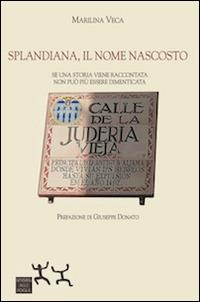 Splandiana, il nome nascosto. Se una storia viene raccontata non può più essere dimenticata - Marilina Veca - Libro Sensibili alle Foglie 2014 | Libraccio.it