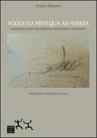 Voglio la neve qua ad Aversa. Scrivere sui muri dell'ospedale psichiatrico giudiziario - Adolfo Ferraro - Libro Sensibili alle Foglie 2014 | Libraccio.it