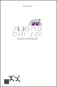 S(u)ono che sai. Musica e counseling - Anna Nacci - Libro Sensibili alle Foglie 2014 | Libraccio.it