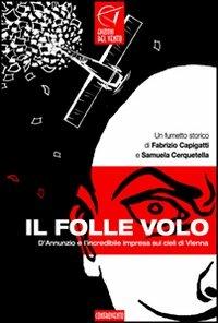 Il folle volo. D'annunzio e l'incredibile impresa sui cieli di Vienna - Samuela Cerquetella, Fabrizio Capigatti - Libro Edizioni del Vento 2008, Controvento | Libraccio.it
