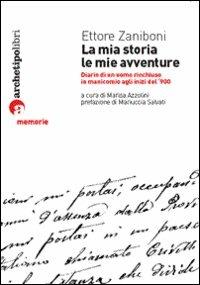 La mia storia, le mie avventure - Ettore Zaniboni - Libro Archetipo Libri 2007, Memorie | Libraccio.it