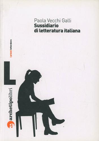 Sussidiario di letteratura italiana - Paola Vecchi Galli - Libro Archetipo Libri 2007, Prismi letteratura | Libraccio.it