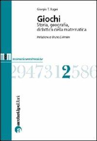 Giochi. Storia, geografia, didattica della matematica - Giorgio T. Bagni - Libro Archetipo Libri 2008, Matematica e matematiche | Libraccio.it