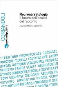Neuronarratologia. Il futuro dell'analisi del racconto - Stefano Calabrese - Libro Archetipo Libri 2010, Coriandoli | Libraccio.it