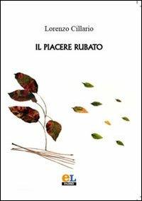 Il piacere rubato - Lorenzo Cillario - Libro Archetipo Libri 2009, E-logo | Libraccio.it