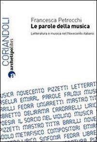 Le parole della musica. Letteratura e musica nel Novecento italiano - Francesca Petrocchi - Libro Archetipo Libri 2010, Coriandoli | Libraccio.it