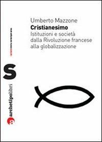 Cristianesimo - Umberto Mazzone - Libro Archetipo Libri 2011, I prismi | Libraccio.it