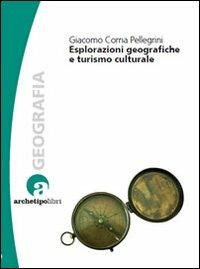 Esplorazioni geografiche e turismo culturale - Giacomo Corna Pellegrini - Libro Archetipo Libri 2010, Longitudini | Libraccio.it
