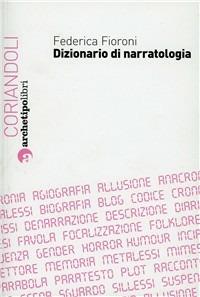 Dizionario di narratologia - Federica Fioroni - Libro Archetipo Libri 2011, Coriandoli | Libraccio.it