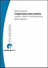 L' esperienza come sistema. Leibniz, Kant e l'architettonica della ragione