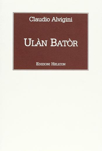 Ulàn Batòr - Claudio Alvigini - Libro Helicon 2005 | Libraccio.it