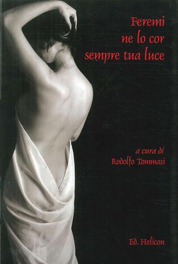 Feremi ne lo cor sempre tua luce - Rodolfo Tommasi - Libro Helicon 2005 | Libraccio.it