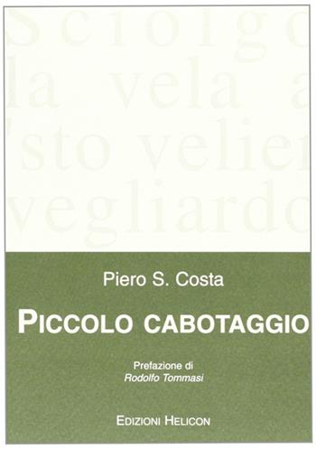 Piccolo cabotaggio - Piero S. Costa - Libro Helicon 2005 | Libraccio.it