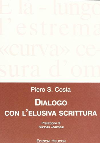 Dialogo con l'elusiva scrittura - Piero S. Costa - Libro Helicon 2006 | Libraccio.it